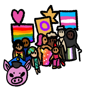  black outlines, a pig in a police hat in the bottom left corner, above it is a pride fest with people, from left to right, a person with black hair in a 2 spirit shirt, a black person is a navy blue shirt, a white person with green and teal stripes hair in a teal dress with black dots, a person wirh tan skin with pink hair covering their left eye in a dress with white dots fading from yellow to orange to red to pink to purple, a black person in a blond afro, a person with a red mohawk in pink shirt and pants in a wheelchair with red wheels, a white person in a grey hat, a X shaped strap on their body and grey pants and shoes and a person in a dark grey hijab and dress with a cane and the bottom part of the dress has the genderqueer flag on it. The things being held up at the top are,  from left to right, a pink heart, the gilbert baker pride flag, the intersex pride flag, a yellow star and the trans flag